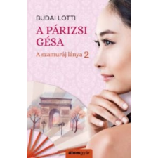 Budai Lotti A párizsi gésa - A szamuráj lánya 2 regény
