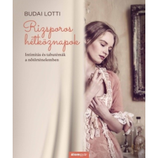 Budai Lotti Rizsporos hétköznapok - Intimitás és tabutémák a nőtörténelemben életmód, egészség