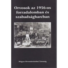 Budapest Orvosok az 1956-os forradalomban és szabadságharcban antikvárium - használt könyv