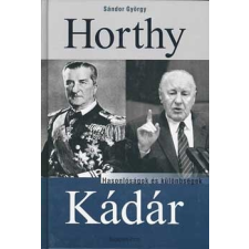 BUDAPEST PRINT Horthy, Kádár - Hasonlóságok és különbségek történelem
