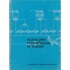 Budapest Vezéreljünk pneumatikusan, de hogyan? - A pneumatikus vezérlés alapfogalmai antikvárium - használt könyv