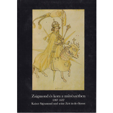 Budapesti Történeti Múzeum Zsigmond és kora a művészetben 1387-1437 (Kiállításvezető) antikvárium - használt könyv