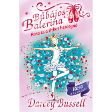 Bussell, Darcey Darcey Bussell - Bűbájos balerina 7. - Rosa és a titkos hercegnő egyéb könyv