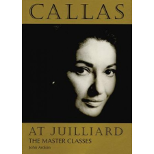  Callas at Juilliard – John Ardoin,Maria Callas idegen nyelvű könyv