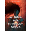 Candlewick Press (MA) Where No Shadow Stays – HASHEM SARA (Puha kötésű)