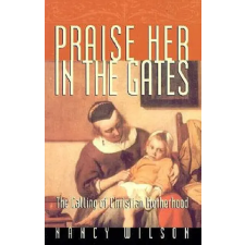 Canon Press Praise Her in the Gates – Nancy Wilson idegen nyelvű könyv
