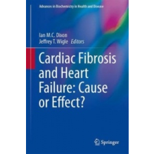 Cardiac Fibrosis and Heart Failure: Cause or Effect? – Ian M. C. Dixon,Jeffrey T. Wigle idegen nyelvű könyv