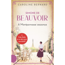 Caroline Bernard - Simone de Beauvoir – A Montparnasse asszonya egyéb könyv