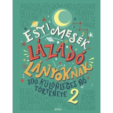 Cavallo Francesca ,Favilli Elena - Esti Mesék Lázadó Lányoknak 2. gyermek- és ifjúsági könyv