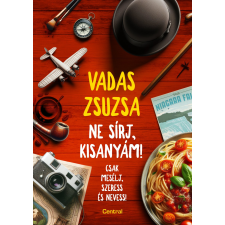 Centrál Könyvek Ne sírj, kisanyám! - Csak mesélj, szeress és nevess! regény