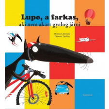 Centrál Könyvek Orianne Lallemand - Lupo, a farkas, aki nem akart gyalog járni gyermek- és ifjúsági könyv