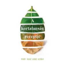 Centrál Könyvek Prof. Rose Anne Kenny - A kortalanság receptje életmód, egészség