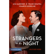 Centrál Könyvek Strangers in the Night - Ava Gardner és Frank Sinatra viharos szerelme regény