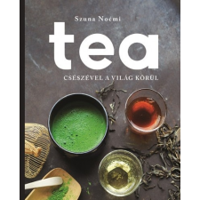 Centrál Könyvek Szuna Noémi: Tea - Csészével a világ körül tea