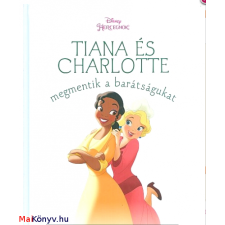 CHARLOTTE Tiana és Charlotte megmentik a barátságukat - Disney-hercegnők ajándékkönyv