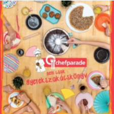 CHEF-PARADE Kereskedelmi és Szolg.K Chefparade, nem csak gyerekszakácskönyv gasztronómia