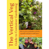 CHELSEA GREEN PUB The Vertical Veg Guide to Container Gardening: How to Grow an Abundance of Herbs, Vegetables and Fruit in Small Spaces | Ridsdill Smith,Mark