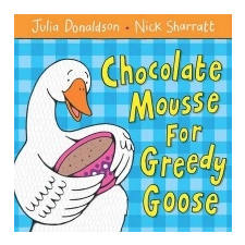  Chocolate Mousse for Greedy Goose – Julia Donaldson idegen nyelvű könyv