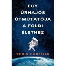 Chris Hadfield HADFIELD, CHRIS (EZREDES) - EGY ÛRHAJÓS TANÁCSAI FÖLDLAKÓKNAK gyermek- és ifjúsági könyv