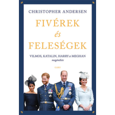 Christopher Andersen - Fivérek és feleségek - Vilmos, Katalin, Harry és Meghan magánélete egyéb könyv