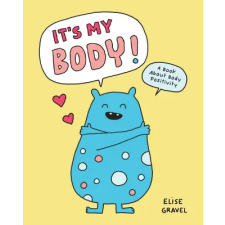 Chronicle Books It's My Body! | GRAVEL ELISE idegen nyelvű könyv