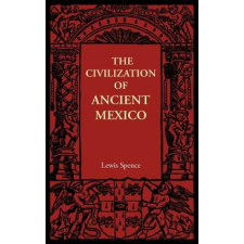  Civilization of Ancient Mexico – Lewis Spence idegen nyelvű könyv