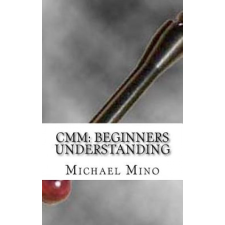 CMM: Beginners Understanding: Understanding the basics – Michael J Mino idegen nyelvű könyv