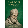 Colloquium Ambrose of Milan and the Early Latin Theological Tradition | William Ford