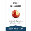 Columbia University Press Desire in Language – A Semiotic Approach to Literature and Art | Julia Kristeva,Leon Roudiez,Thomas Gora,Alice Jardine