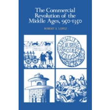 Commercial Revolution of the Middle Ages, 950-1350 – Robert S. Lopez idegen nyelvű könyv