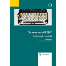 Complex Kiadó Se vele, se nélküle? - Tanulmányok a médiáról - Lányi András - László Miklós (szerk.) antikvárium - használt könyv