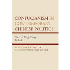 Confucianism in Contemporary Chinese Politics – Shanruo Ning Zhang idegen nyelvű könyv