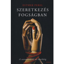 Cor Leonis Kiadó Szeretkezés fogságban - A szexualitástól az erotikáig életmód, egészség