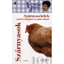 Corvina Kiadó Frank Júlia konyhája - Szárnyasok - Szárnyasételek csirkéből, pulykából, kacsából és libából gasztronómia