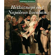 Corvina Kiadó Hétköznapi élet Napóleon korában ajándékkönyv