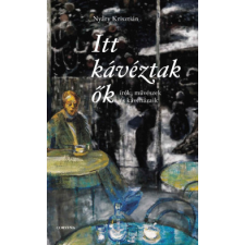 Corvina Kiadó Itt kávéztak ők - Írók, művészek és kávéházaik gasztronómia