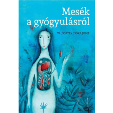 Corvina Kiadó Mesék a gyógyulásról - válogatta Csóka Judit gyermek- és ifjúsági könyv