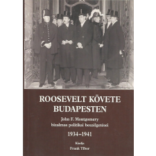 Corvina Kiadó Roosevelt követe Budapesten (John F. Montgomery bizalmas politikai beszélgetései 1934-1941) - antikvárium - használt könyv