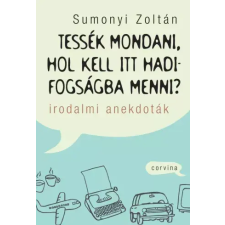 Corvina Tessék mondani, hol kell itt hadifogságba menni? egyéb e-könyv