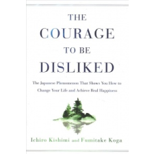  Courage to Be Disliked – Ichiro Kishimi,Fumitake Koga idegen nyelvű könyv
