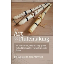 Createspace Independent Publishing Platform Art of Flutemaking | Wojciech Usarzewicz egyéb könyv