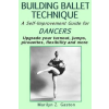 Createspace Independent Publishing Platform Building Ballet Technique II: A Self-Improvement Guide for Dancers | Marilyn Z Gaston