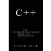 Createspace Independent Publishing Platform C++: The Ultimate Beginners Guide to C++ Programing | Steve Tale