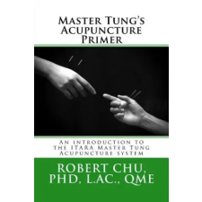 Createspace Independent Publishing Platform Master Tungs Acupuncture Primer | Chu PhD egyéb könyv
