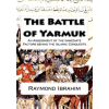 Createspace Independent Publishing Platform The Battle of Yarmuk: An Assessment of the Immediate Factors behind the Islamic Conquests – Raymond Ibrahim