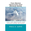 Createspace Independent Publishing Platform The Drone Question and Answer Book: (The UAV Question and Answer Book Revised) | Paul E Love