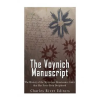 Createspace Independent Publishing Platform The Voynich Manuscript: The History of the Mysterious Renaissance Codex that Has Never Been Deciphered | Charles River Editors