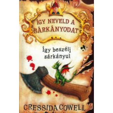 Cressida Cowell Így neveld a sárkányodat - Így beszélj sárkányul gyermek- és ifjúsági könyv