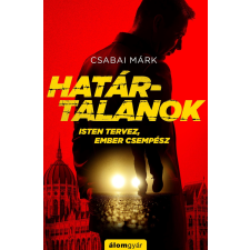 Csabai Márk CSABAI MÁRK - HATÁRTALANOK irodalom