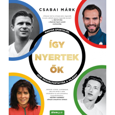 Csabai Márk - Így nyertek ők – Magyar sportolók, akik megváltoztatták a világot sport